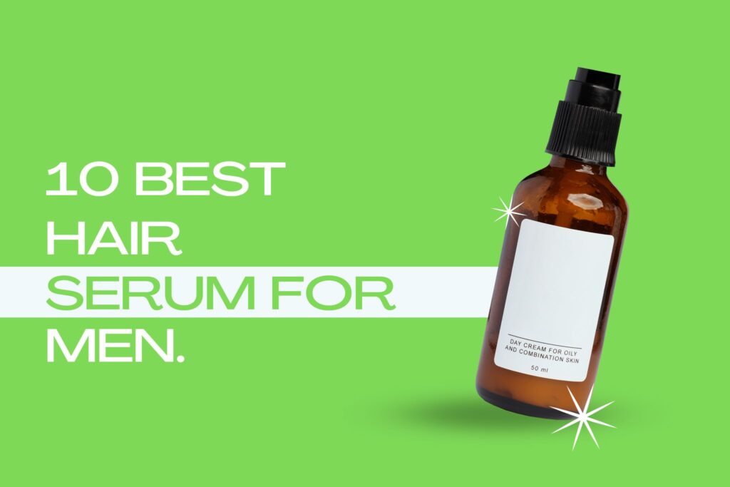 10 Best Hair Serum For Men Transform Your Hair Game Healtharq Meds Vitamins Facts Health 1855